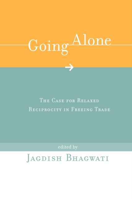 Going Alone : The Case for Relaxed Reciprocity in Freeing Trade, Paperback Book