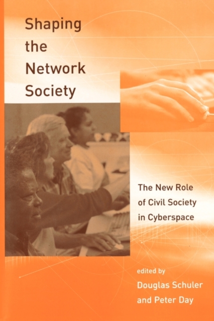 Shaping the Network Society : The New Role of Civil Society in Cyberspace, Paperback Book