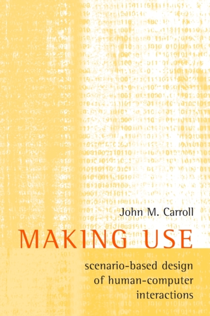 Making Use : Scenario-Based Design of Human-Computer Interactions, Paperback Book