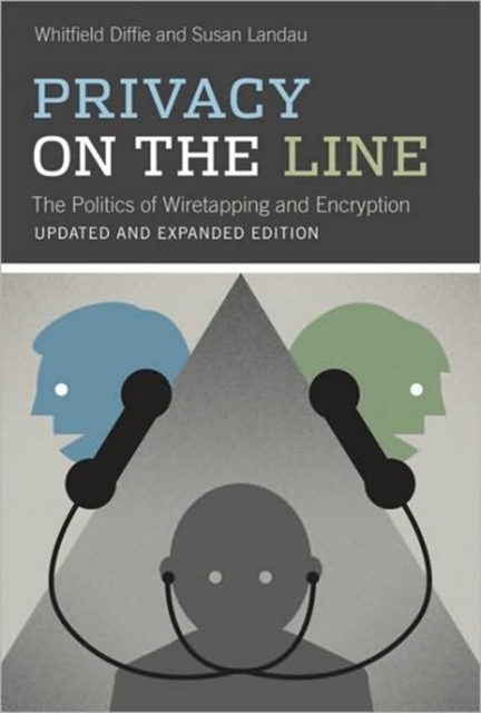 Privacy on the Line : The Politics of Wiretapping and Encryption, Paperback / softback Book