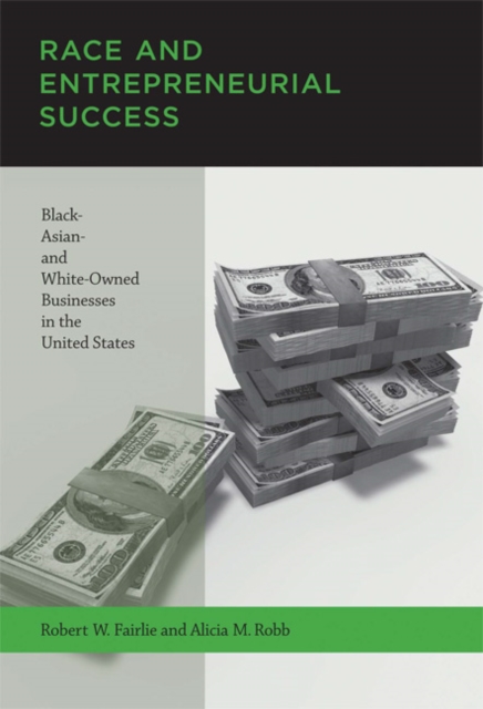 Race and Entrepreneurial Success : Black-, Asian-, and White-Owned Businesses in the United States, Paperback / softback Book
