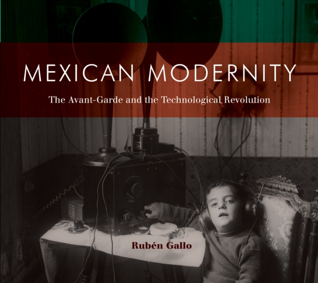 Mexican Modernity : The Avant-Garde and the Technological Revolution, Paperback / softback Book