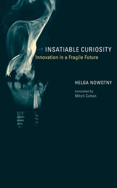 Insatiable Curiosity : Innovation in a Fragile Future, Paperback / softback Book