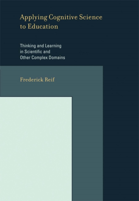 Applying Cognitive Science to Education : Thinking and Learning in Scientific and Other Complex Domains, Paperback / softback Book