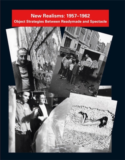 New Realisms: 1957-1962 : Object Strategies Between Readymade and Spectacle, Paperback / softback Book