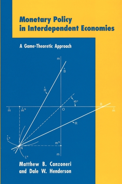 Monetary Policy in Interdependent Economies : A Game-Theoretic Approach, Paperback Book