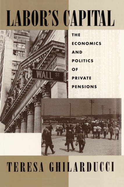 Labor's Capital : The Economics and Politics of Private Pensions, Paperback Book