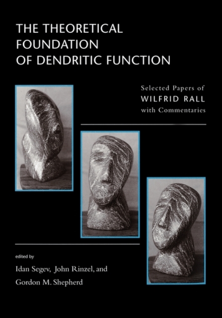 The Theoretical Foundation of Dendritic Function : The Collected Papers of Wilfrid Rall with Commentaries, Paperback Book