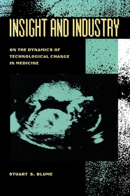 Insight and Industry : On the Dynamics of Technological Change in Medicine, Paperback Book