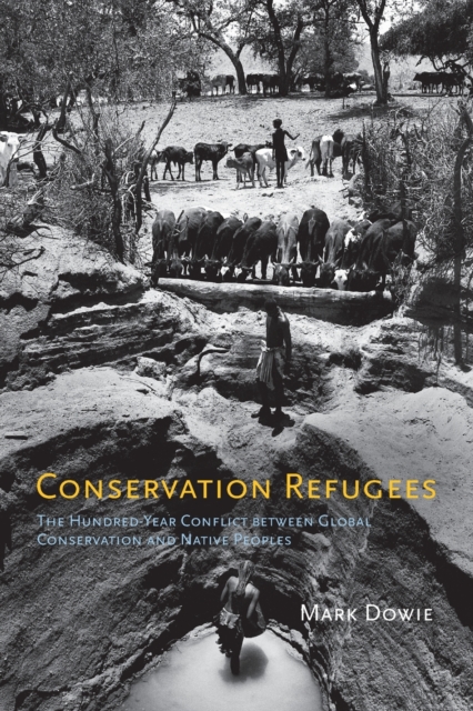 Conservation Refugees : The Hundred-Year Conflict between Global Conservation and Native Peoples, Paperback / softback Book