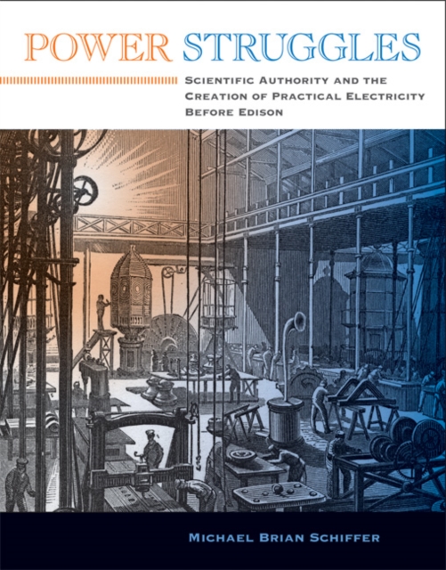 Power Struggles : Scientific Authority and the Creation of Practical Electricity Before Edison, Paperback / softback Book