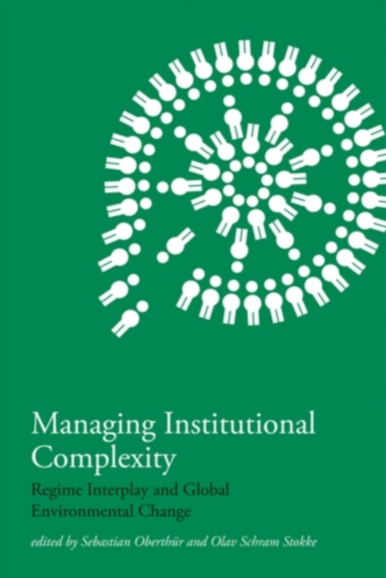 Managing Institutional Complexity : Regime Interplay and Global Environmental Change, Paperback / softback Book