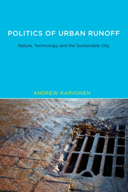 Politics of Urban Runoff : Nature, Technology, and the Sustainable City, Paperback / softback Book