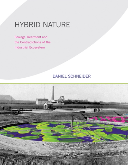 Hybrid Nature : Sewage Treatment and the Contradictions of the Industrial Ecosystem, Paperback / softback Book