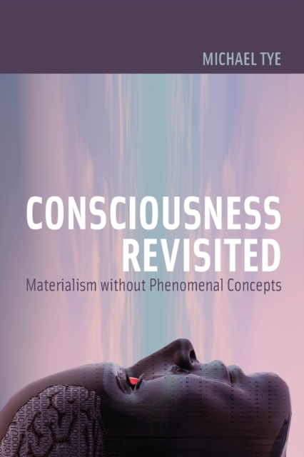 Consciousness Revisited : Materialism without Phenomenal Concepts, Paperback / softback Book