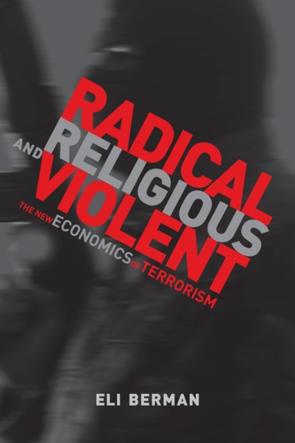 Radical, Religious, and Violent : The New Economics of Terrorism, Paperback / softback Book