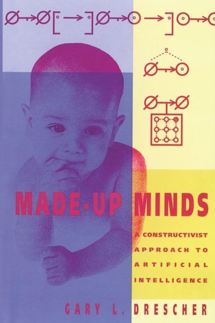 Made-Up Minds : A Constructivist Approach to Artificial Intelligence, Paperback Book