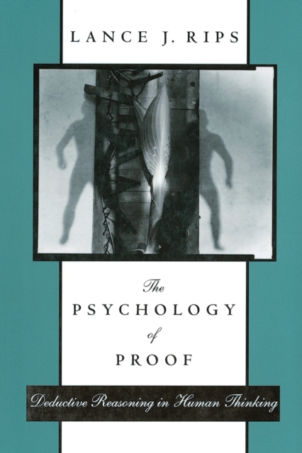 The Psychology of Proof : Deductive Reasoning in Human Thinking, Paperback Book