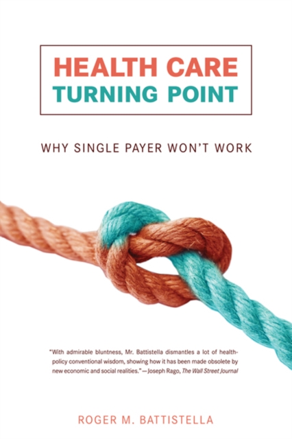Health Care Turning Point : Why Single Payer Won't Work, Paperback / softback Book