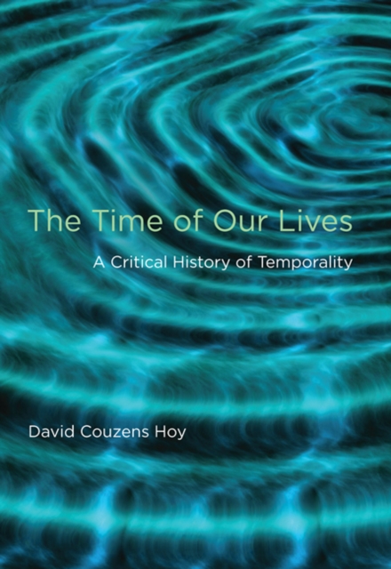 The Time of Our Lives : A Critical History of Temporality, Paperback / softback Book