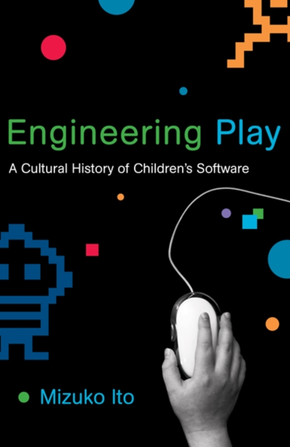 Engineering Play : A Cultural History of Children's Software, Paperback / softback Book