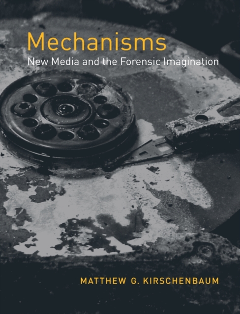Mechanisms : New Media and the Forensic Imagination, Paperback / softback Book