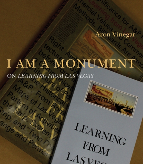 I AM A MONUMENT : On <i>Learning from Las Vegas</i>, Paperback / softback Book