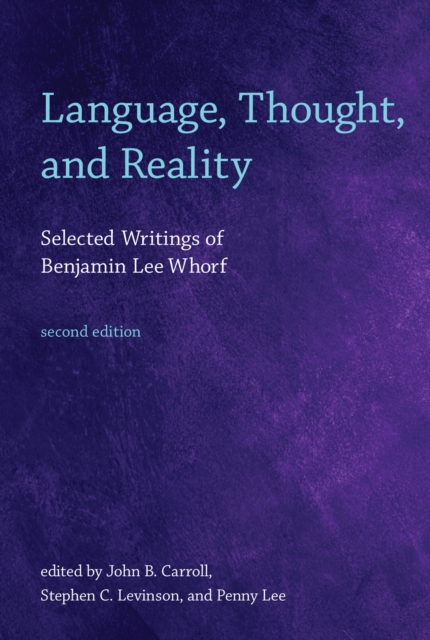 Language, Thought, and Reality : Selected Writings of Benjamin Lee Whorf, Paperback / softback Book
