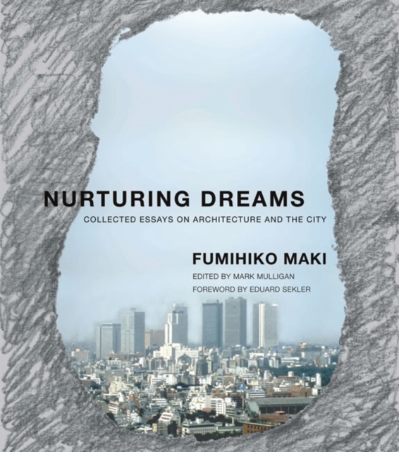 Nurturing Dreams : Collected Essays on Architecture and the City, Paperback / softback Book