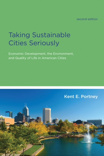 Taking Sustainable Cities Seriously : Economic Development, the Environment, and Quality of Life in American Cities, Paperback / softback Book