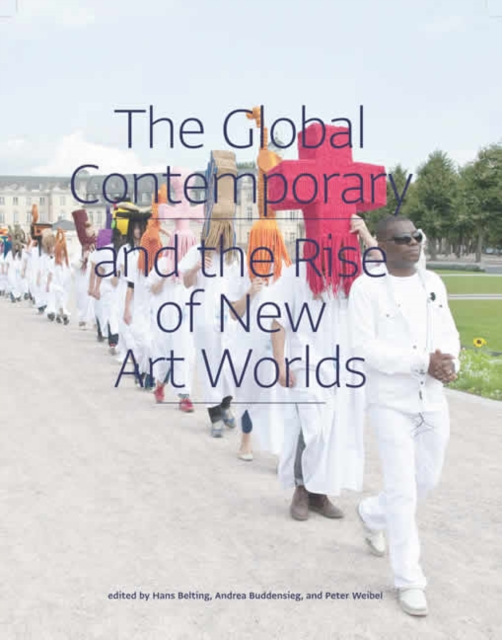 The Global Contemporary and the Rise of New Art Worlds, Paperback / softback Book