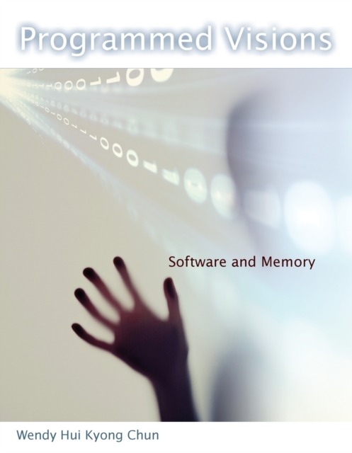 Programmed Visions : Software and Memory, Paperback / softback Book