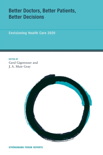 Better Doctors, Better Patients, Better Decisions : Envisioning Health Care 2020 Volume 6, Paperback / softback Book