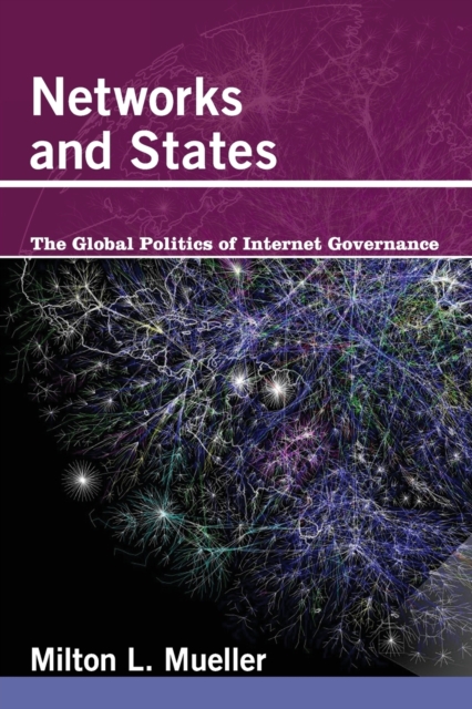 Networks and States : The Global Politics of Internet Governance, Paperback / softback Book