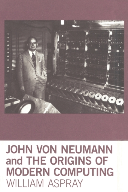 John von Neumann and the Origins of Modern Computing, Paperback / softback Book