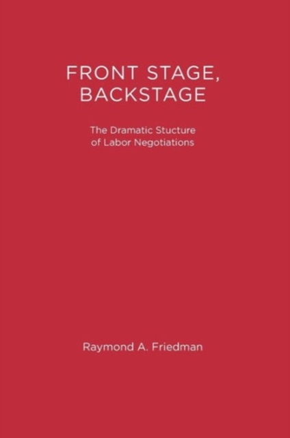 Front Stage, Backstage : The Dramatic Structure of Labor Negotiations, Paperback Book