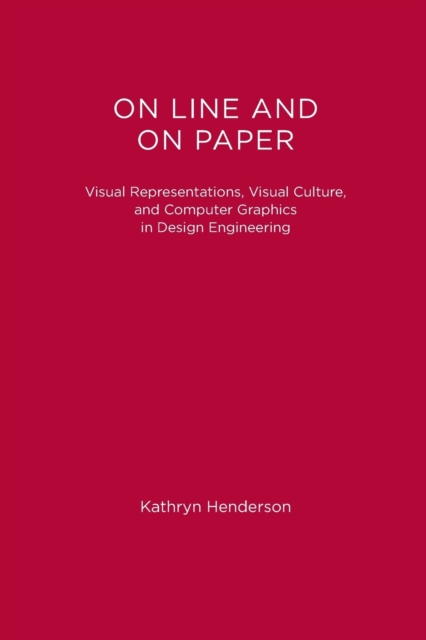 On Line and On Paper : Visual Representations, Visual Culture, and Computer Graphics in Design Engineering, Paperback / softback Book