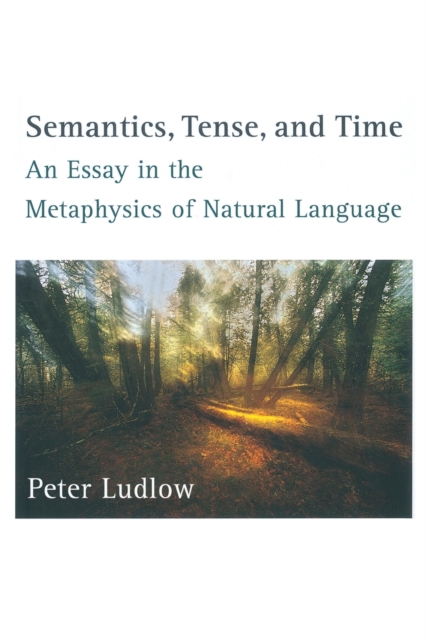Semantics, Tense, and Time : An Essay in the Metaphysics of Natural Language, Paperback / softback Book