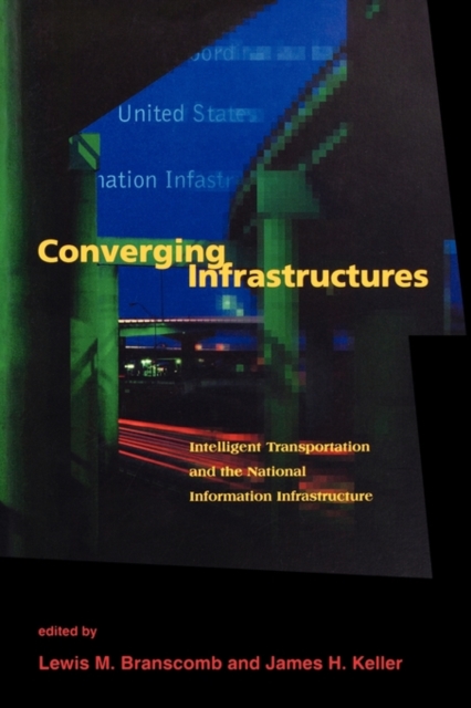 Converging Infrastructures : Intelligent Transportation and the National Information Infrastructure, Paperback Book