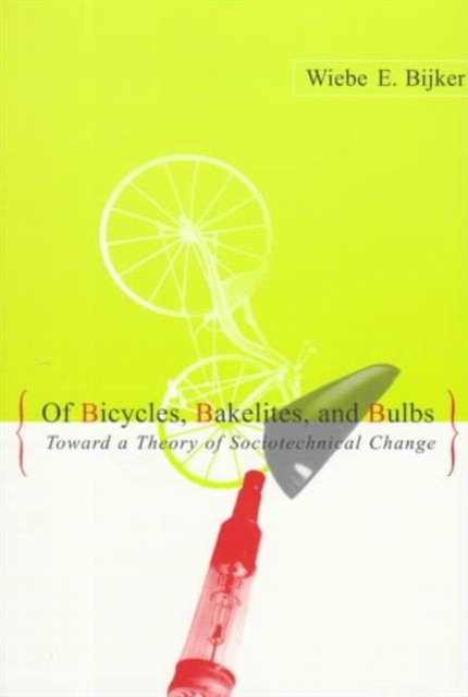 Of Bicycles, Bakelites, and Bulbs : Toward a Theory of Sociotechnical Change, Paperback / softback Book