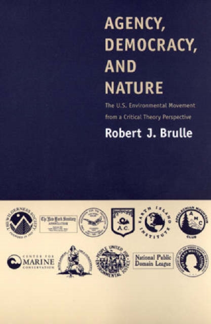 Agency, Democracy, and Nature : The U.S. Environmental Movement from a Critical Theory Perspective, Paperback / softback Book