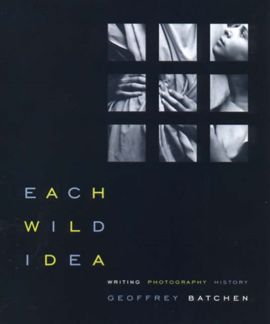 Each Wild Idea : Writing, Photography, History, Paperback / softback Book