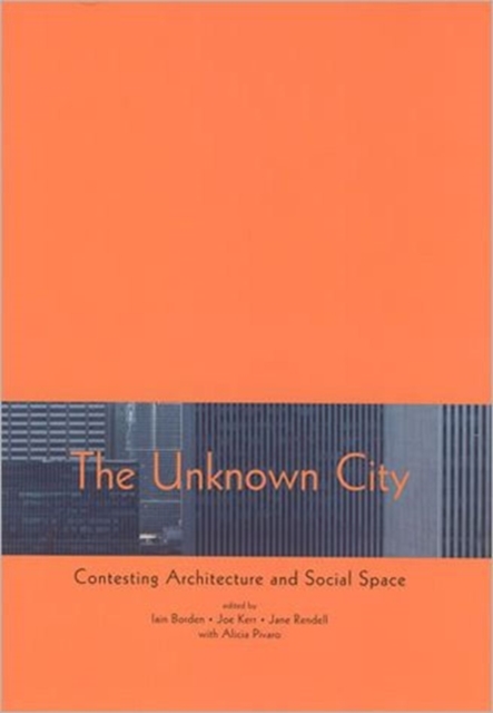 The Unknown City : Contesting Architecture and Social Space, Paperback / softback Book