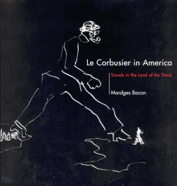 Le Corbusier in America : Travels in the Land of the Timid, Paperback / softback Book