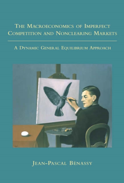 The Macroeconomics of Imperfect Competition and Nonclearing Markets : A Dynamic General Equilibrium Approach, Paperback / softback Book