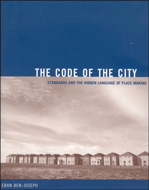 The Code of the City : Standards and the Hidden Language of Place Making, Paperback / softback Book