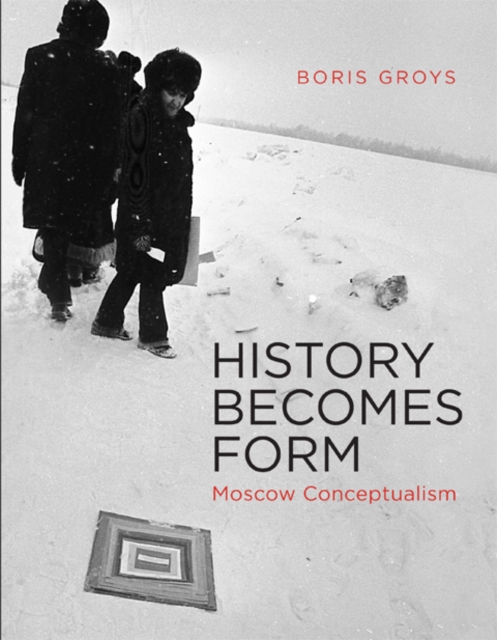History Becomes Form : Moscow Conceptualism, Paperback / softback Book