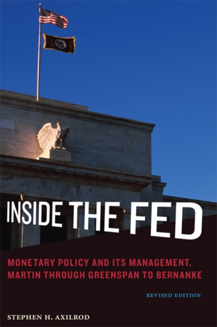 Inside the Fed : Monetary Policy and Its Management, Martin through Greenspan to Bernanke, Paperback / softback Book