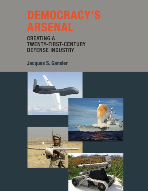 Democracy's Arsenal : Creating a Twenty-First-Century Defense Industry, Paperback / softback Book