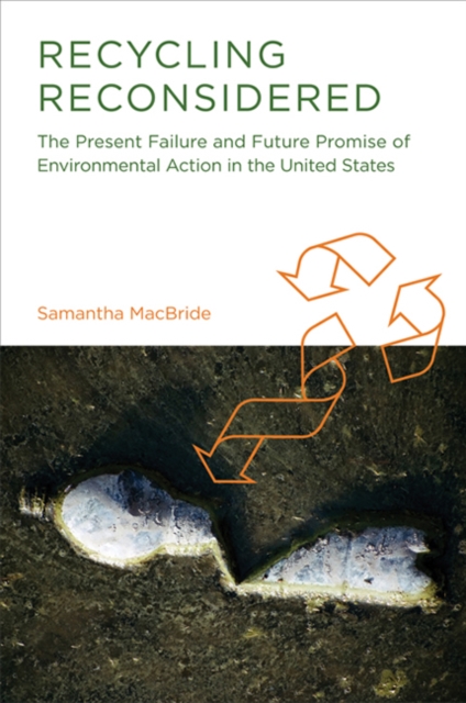 Recycling Reconsidered : The Present Failure and Future Promise of Environmental Action in the United States, Paperback / softback Book